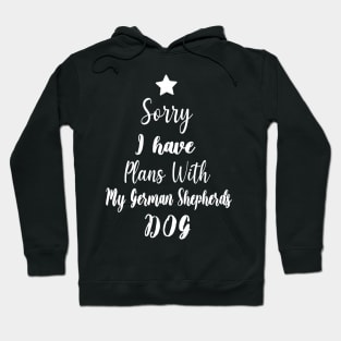 Sorry I Have Plans With My German Shepherds Dog - Christmas Gift For German Shepherds Lover Hoodie